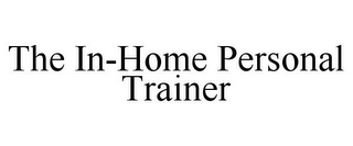 THE IN-HOME PERSONAL TRAINER