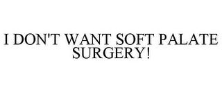 I DON'T WANT SOFT PALATE SURGERY!