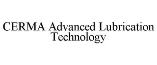 CERMA ADVANCED LUBRICATION TECHNOLOGY