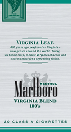 MARLBORO VIRGINIA BLEND 100'S MENTHOL 20 CLASS A CIGARETTES VIRGINIA LEAF. 400 YEARS AGO PERFECTED IN VIRGINIA - NOW GROWN AROUND THE WORLD. TODAY, WE BLEND CRISP, MELLOW VIGINIA TOBACCOS AND COOL MENTHOL FOR A REFRESHING FINISH. FINE TOBACCOS