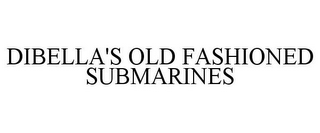 DIBELLA'S OLD FASHIONED SUBMARINES