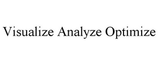 VISUALIZE ANALYZE OPTIMIZE