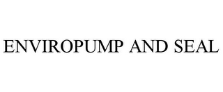 ENVIROPUMP AND SEAL