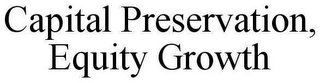 CAPITAL PRESERVATION, EQUITY GROWTH