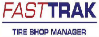 FASTTRAK TIRE SHOP MANAGER