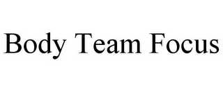 BODY TEAM FOCUS