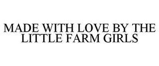 MADE WITH LOVE BY THE LITTLE FARM GIRLS