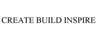 CREATE BUILD INSPIRE