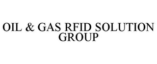 OIL & GAS RFID SOLUTION GROUP