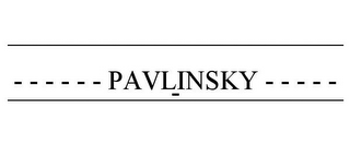 _________________________ - - - - - - PAVLINSKY - - - - - - _________________________