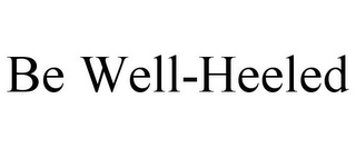 BE WELL-HEELED