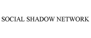 SOCIAL SHADOW NETWORK