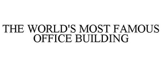 THE WORLD'S MOST FAMOUS OFFICE BUILDING