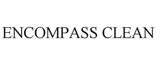 ENCOMPASS CLEAN