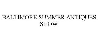 BALTIMORE SUMMER ANTIQUES SHOW