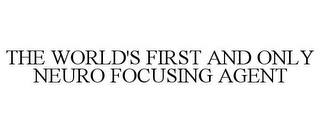 THE WORLD'S FIRST AND ONLY NEURO FOCUSING AGENT