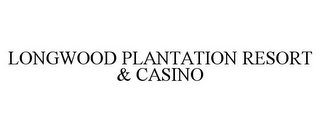 LONGWOOD PLANTATION RESORT & CASINO