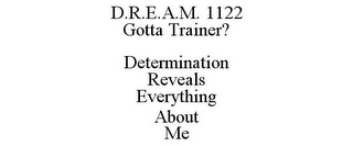 D.R.E.A.M. 1122 GOTTA TRAINER? DETERMINATION REVEALS EVERYTHING ABOUT ME