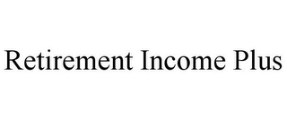 RETIREMENT INCOME PLUS