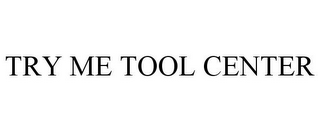 TRY ME TOOL CENTER