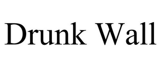 DRUNK WALL