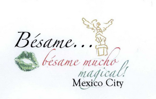 BÉSAME... BÉSAME MUCHO MAGICAL! MEXICO CITY