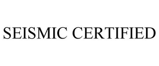 SEISMIC CERTIFIED