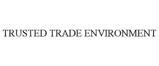 TRUSTED TRADE ENVIRONMENT