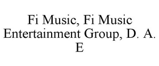 FI MUSIC, FI MUSIC ENTERTAINMENT GROUP, D. A. E