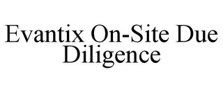 EVANTIX ON-SITE DUE DILIGENCE