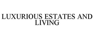 LUXURIOUS ESTATES AND LIVING