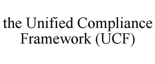 THE UNIFIED COMPLIANCE FRAMEWORK (UCF)