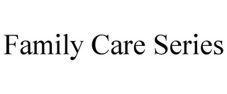 FAMILY CARE SERIES