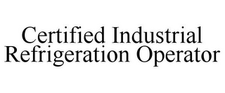 CERTIFIED INDUSTRIAL REFRIGERATION OPERATOR