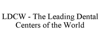 LDCW - THE LEADING DENTAL CENTERS OF THE WORLD