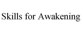 SKILLS FOR AWAKENING