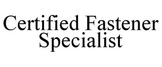 CERTIFIED FASTENER SPECIALIST