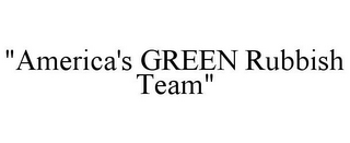 "AMERICA'S GREEN RUBBISH TEAM"