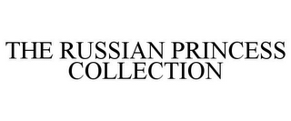 THE RUSSIAN PRINCESS COLLECTION