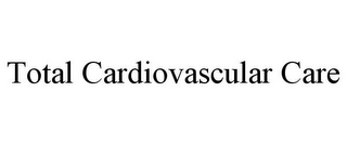 TOTAL CARDIOVASCULAR CARE