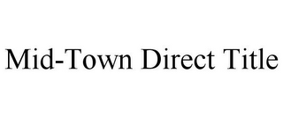 MID-TOWN DIRECT TITLE