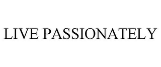 LIVE PASSIONATELY