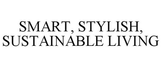 SMART, STYLISH, SUSTAINABLE LIVING