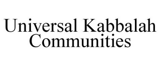 UNIVERSAL KABBALAH COMMUNITIES