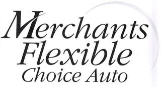 MERCHANTS FLEXIBLE CHOICE AUTO