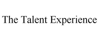 THE TALENT EXPERIENCE