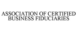 ASSOCIATION OF CERTIFIED BUSINESS FIDUCIARIES