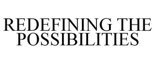 REDEFINING THE POSSIBILITIES