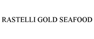 RASTELLI GOLD SEAFOOD