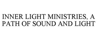 INNER LIGHT MINISTRIES, A PATH OF SOUND AND LIGHT